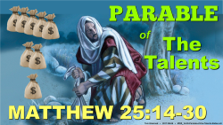 Parable of the Talents (Mt.25:14-30)