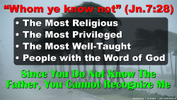 Jn.7:28, “Whom ye know not”