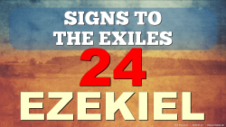 Signs To The Exiles (Ezekiel 24:1-27)